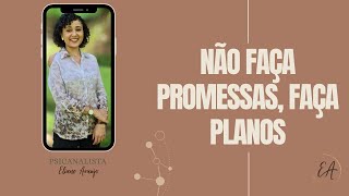 LIVE ESSENCIAL - Não Faça Promessas, Faça Planos - Psicanalista Eliane Araujo