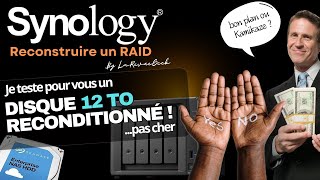 Réparer un Raid sur NAS Synology avec un disque de 12To reconditionné pas cher! Bon plan ou arnaque?