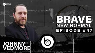 Brave New Normal Ep. 047 - Johnny Vedmore