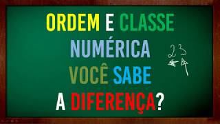 Ordem e classe numérica - do básico ao acabamento...hahahaha