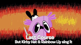 Kirby…? | Last Course But Tormoil Hat and Rainbow Liy sing it.