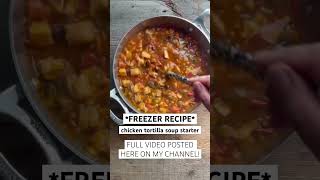 (FULL VIDEO POSTED) 🥘🍗Chicken tortilla soup starter freezer recipe!