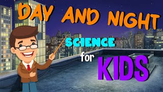 Day and Night - Science for Kids