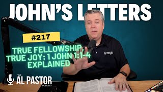 #217 - Encountering the Word of Life: A Call to Fellowship and Joy (1 John 1:1-4)