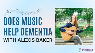 Does Music Help Dementia With Alexis Baker