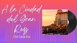 🎵Full Album💿 | A la Ciudad del Gran Rey | Elim Santa Ana