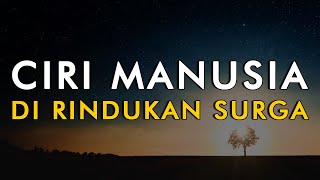 Ciri Manusia Yang Selalu Dirindukan Surga | Semoga Kita Semua Termasuk