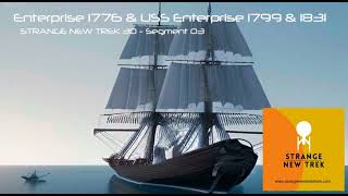 Enterprise 1776 & USS Enterprise 1799 & 1831 - Strange New Trek E30 Segment 03