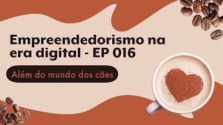 Empreendedorismo na era digital - EP016 com @vidaemarketing