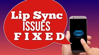 How to fix your Video Lip Sync issues