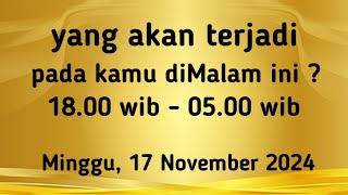 Ramalan Harian " yang akan terjadi pada kamu diMalam ini ? " Tarot #Minggu, 17/11/2024