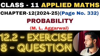 8 Question Exercise12.2 l Chapter 12 l PROBABILITY l Class 11th Applied Maths l M L Aggarwal 2024-25