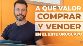 A que #Valor podés #COMPRAR y #VENDER en el Este de URUGUAY