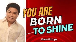 Ed Lapiz Latest Preaching 2024 - You Are Born To Shine