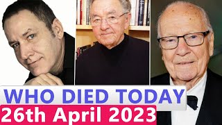 11 Famous Celebrities Who died Today 26th  April  2023