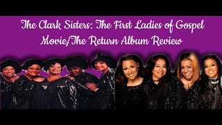 The Clark Sisters: The First Ladies of Gospel Movie & The Return Album Review