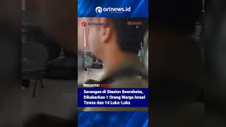 Serangan Di Stasion Beersheba, 1 Orang Warga Israel Tewas, 14 Luka-Luka #orinewsid #israel