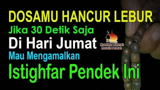 30 DETIK SAJA!! SHUBUH HARI JUMAT, JANGAN TINGGALKAN ISTIGHFAR INI