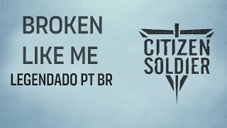 Citizen Soldier - Broken Like Me (Legendado em PT-BR)