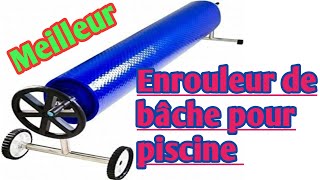 meilleur choix pour enrouleur de bâche pour piscine