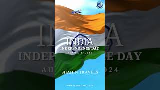 HAPPY INDEPENDENCE DAY 15 AUGUST 2024 | SHAHIN TRAVELS