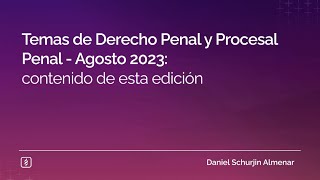 Temas de Derecho Penal y Procesal Penal - Agosto 2023: contenido de esta edición