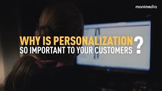 Why is personalization so important to your customers?