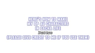 How to make my Danny Phantom AU Characters (Part 2) (Gacha life) (Give credit if you use them)