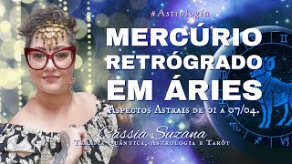 Mercúrio Retrógrado em Áries 🪐Aspectos Astrais semanal: de 01/04 a 07/04 ⚜️Cássia Suzana⚜️