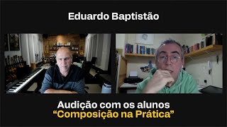 Eduardo Baptistão | Audição alunos "Composição na Prática" | O tempo dirá