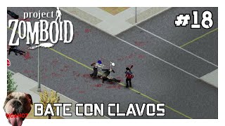 PROJECT ZOMBOID T2 || BATE CON CLAVOS #18