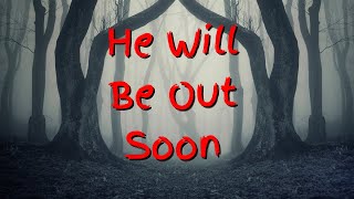 "He Will Be Out Soon" Let's Not Meet