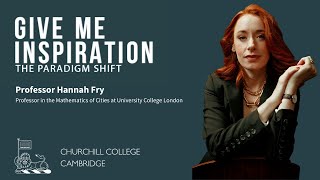 Give Me Inspiration! The Paradigm Shift with Professor Hannah Fry