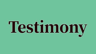 Testimony Pronunciation and Meaning