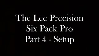 The Lee Precision Six Pack Pro - Part 4 Setup completed.