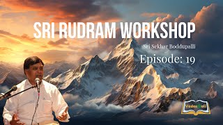 Sri Rudram Workshop - Sri Sekhar Boddupalli | Episode 19