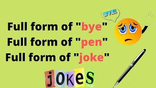 Full form of bye  | full form of pen | full form of joke | 10 questions