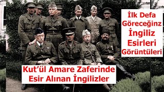 Kut'ül Amare Zaferinde Esir Alınan İngiliz Esirler / İlk Defa Göreceğiniz Esir İngiliz Askerler