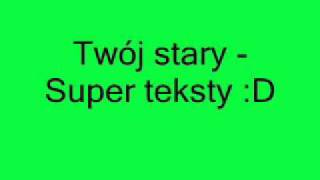 Twój Stary - Super Teksty D