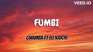 Gwamba - Fumbi feat Eli Njuchi (Lyric Video)