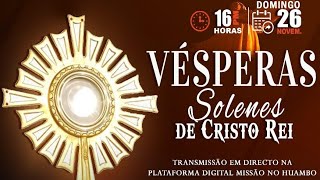 VÉSPERAS SOLENES DE DE NOSSO SENHOR JESUS CRISTO, REI DO UNIVERSO