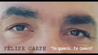 FELIPE GARPE "Te quiero...Te quiero"