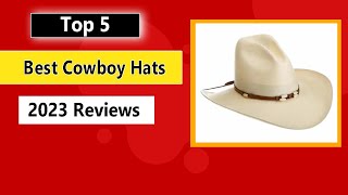 Top 5 Best Cowboy Hats [2023 Reviews]