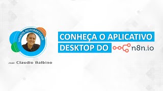 Conheça o novo aplicativo para Desktop do n8n