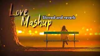 Love mashup [ slowed and reverb ] Hindi mashup || love mashup || mood changer