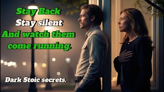 Step Back, Stay Silent, and Watch Them Come Running ~Dark Stoic Secrets