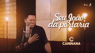 Caninana - Seu João da Portaria