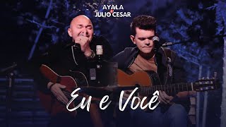 AYALA E JULIO CESAR -  EU E VOCÊ