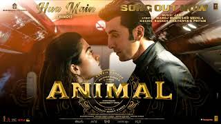 ANIMAL: HUA MAIN (Song) | Ranbir Kapoor | Rashmika M | Sandeep VI Raghav, Manoj M | Bhushan K