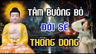 Tâm Buông Bỏ Đời Thong Dong - Khi Tâm Ta Buông Bỏ Chúng Ta Mở Cửa Cho Sự Thong Dong An Nhiên Tự Tại